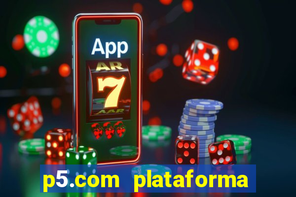 p5.com plataforma de jogos